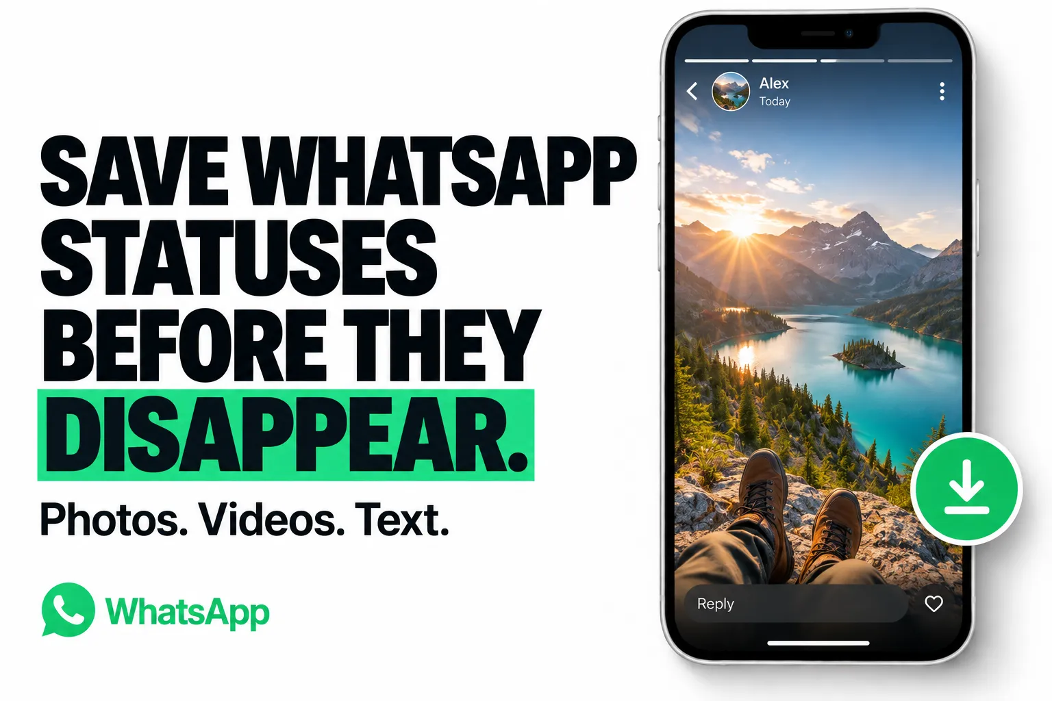 Save WhatsApp statuses before they disappear. Photos. Videos. Text.