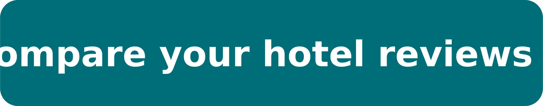 Compare your hotel reviews