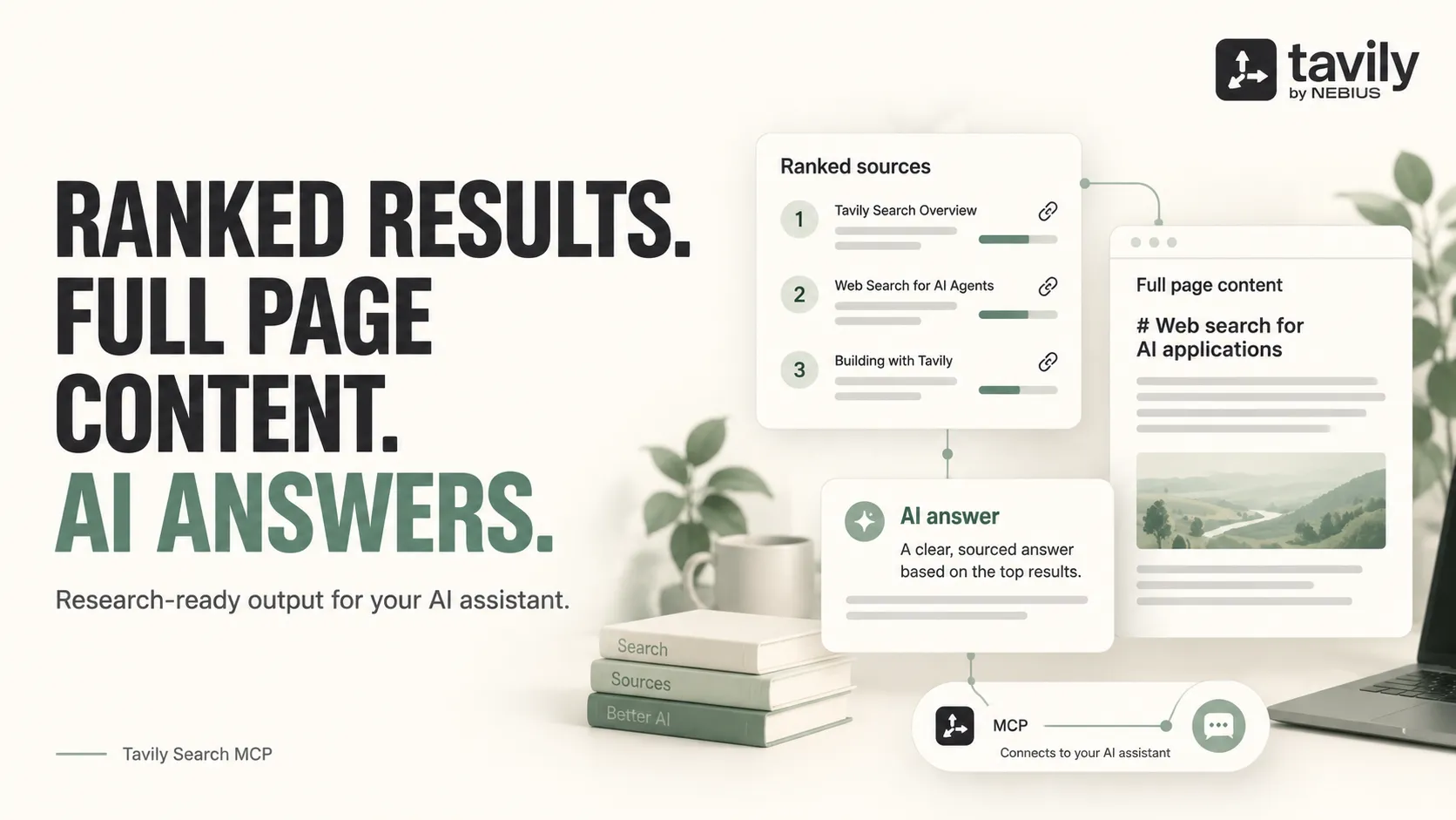 Ranked results. Full page content. AI answers. Research-ready output for your AI assistant.
