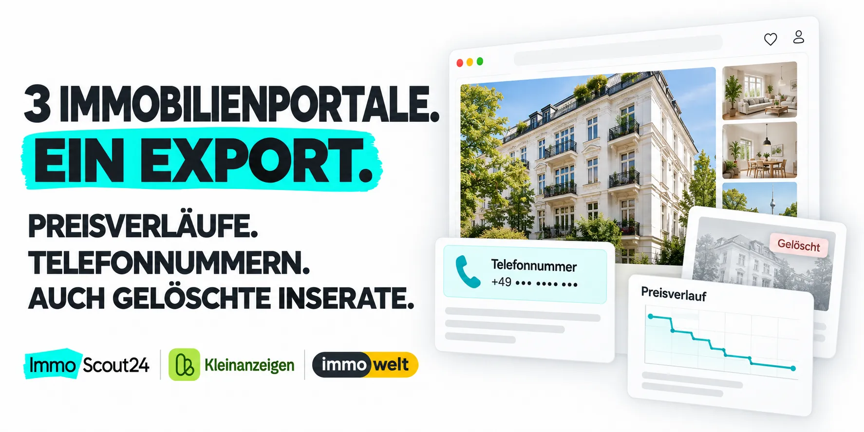 3 Immobilienportale. Ein Export. Preisverläufe. Telefonnummern. Auch gelöschte Inserate. ImmoScout24, Kleinanzeigen und Immowelt.