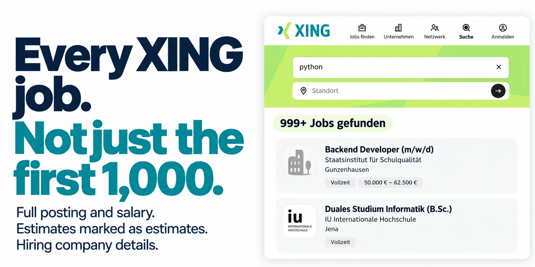 Every XING job. Not just the first 1,000. Full posting and salary, estimates marked as estimates, hiring company details.