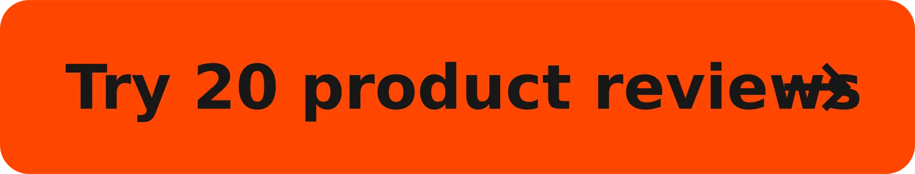 Try 20 product reviews