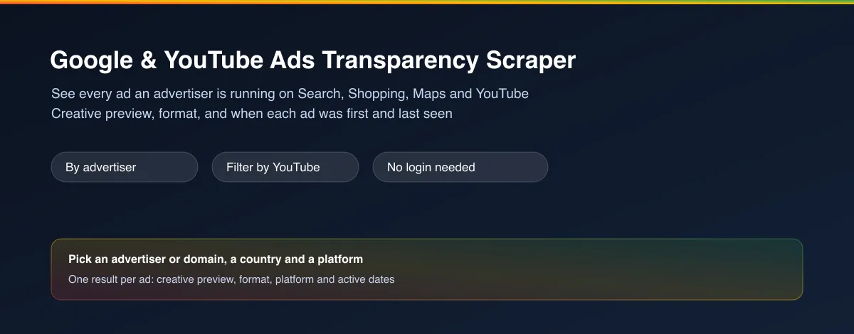Google & YouTube Ads Transparency Scraper — see every ad an advertiser is running on Search, Shopping, Maps and YouTube
