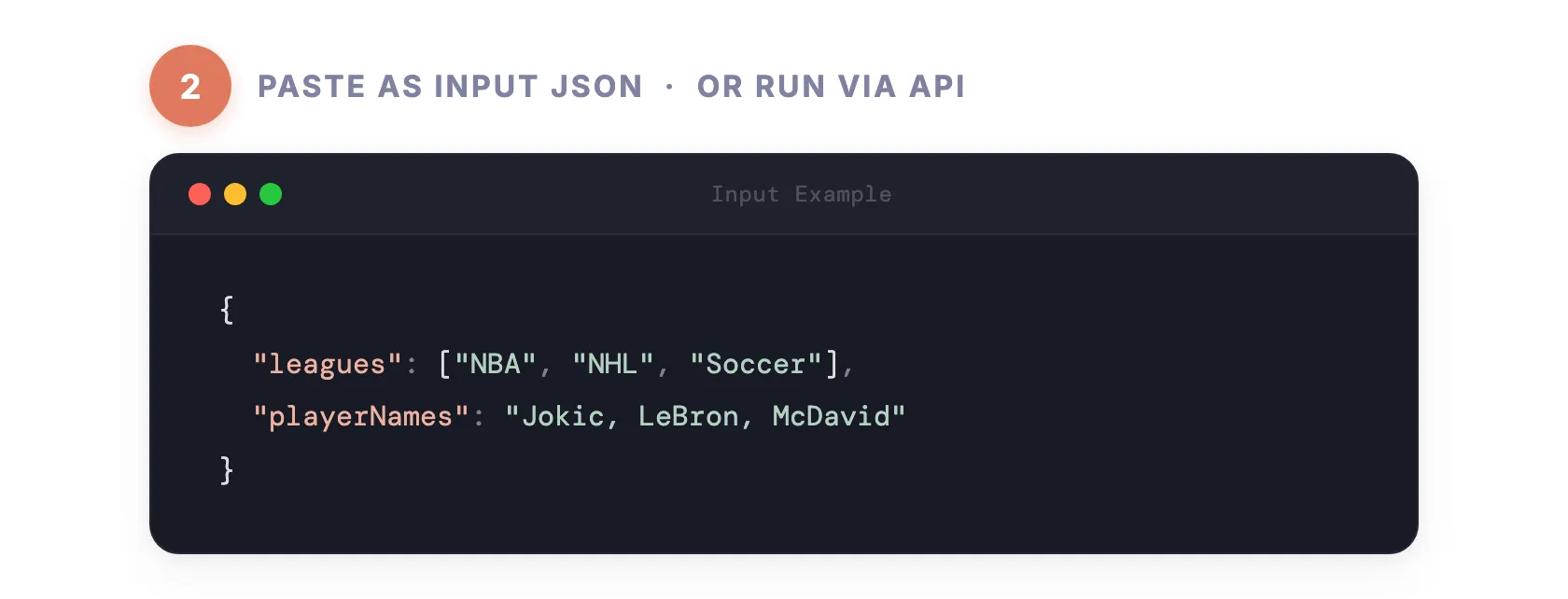 Step 2 — Paste as input JSON or run via API