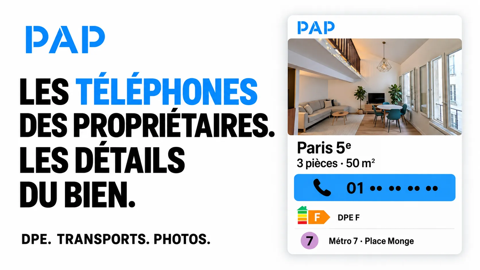 PAP : les téléphones des propriétaires. Les détails du bien. DPE. Transports. Photos.