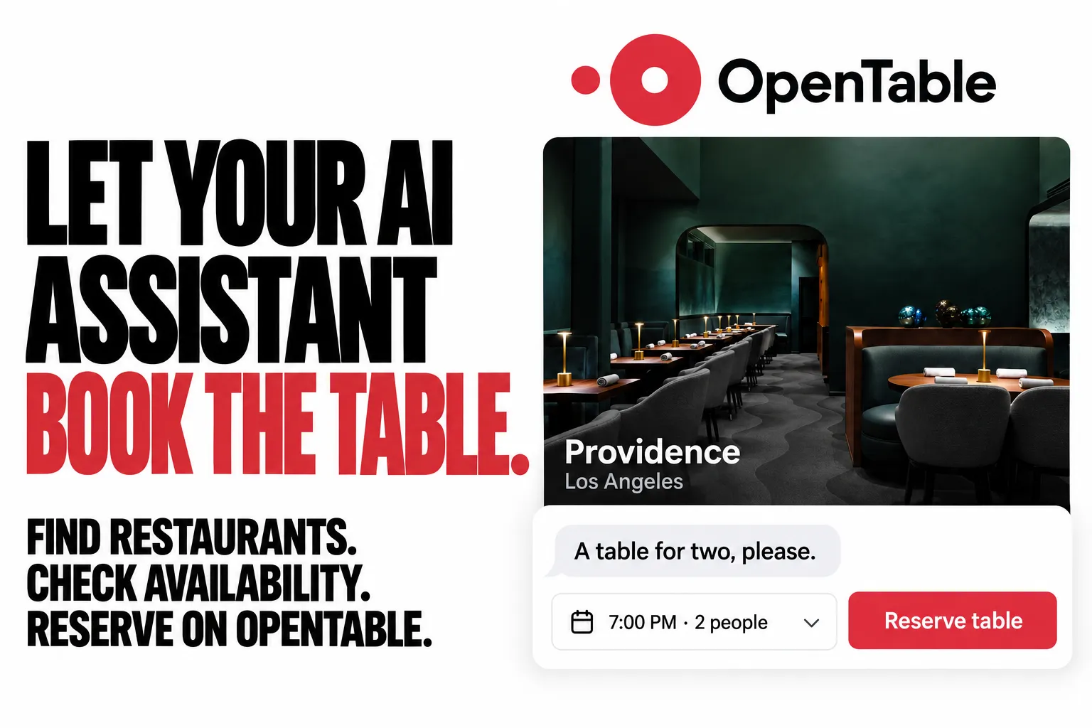 Let your AI assistant book the table. Find restaurants. Check availability. Reserve on OpenTable.