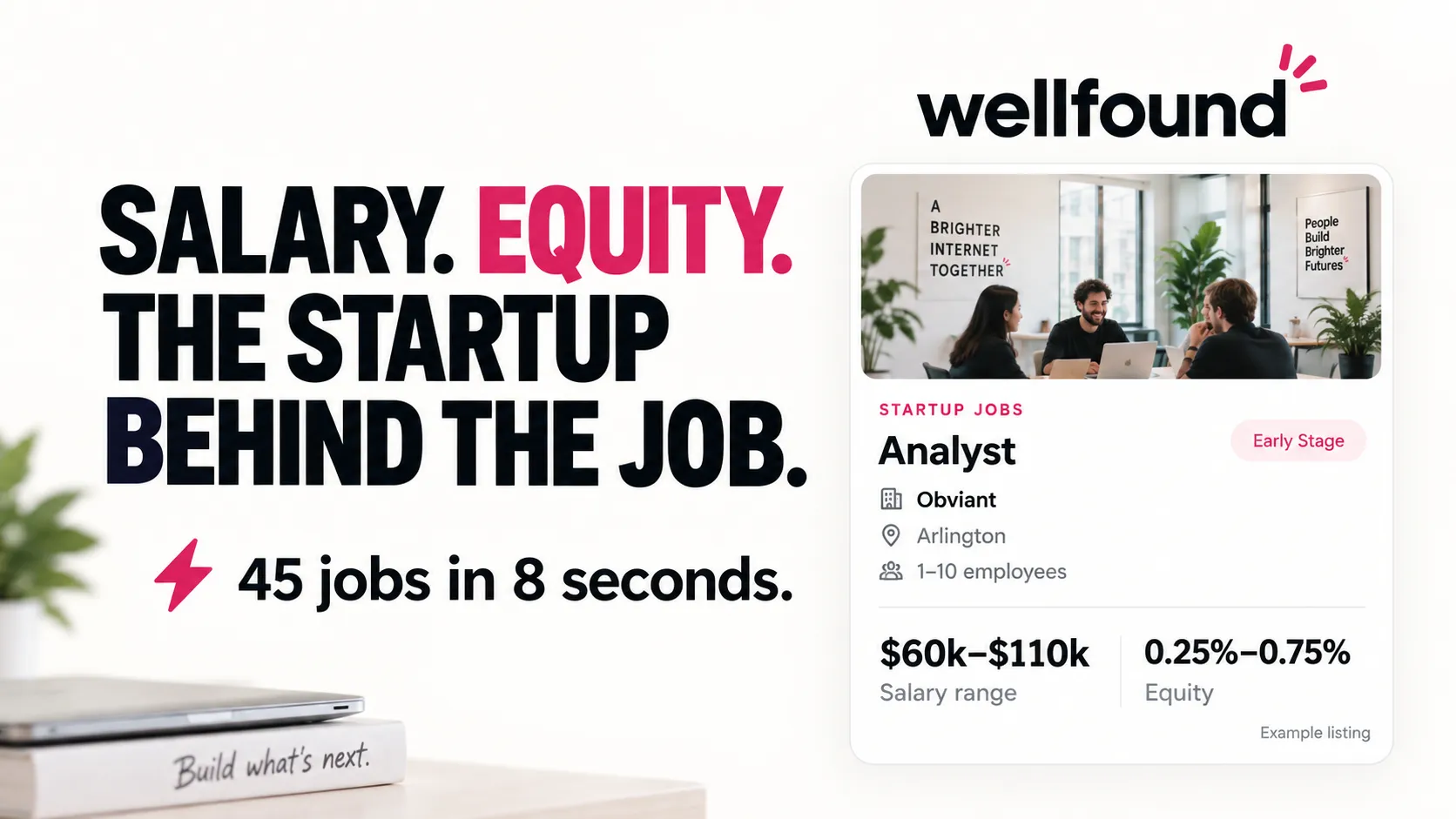 Salary. Equity. The startup behind the job. 45 jobs in 8 seconds.