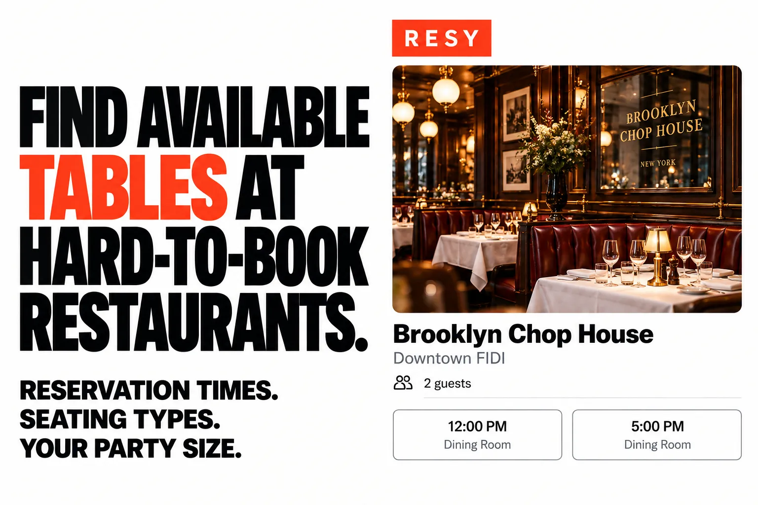 Find available tables at hard-to-book restaurants. Reservation times. Seating types. Your party size.