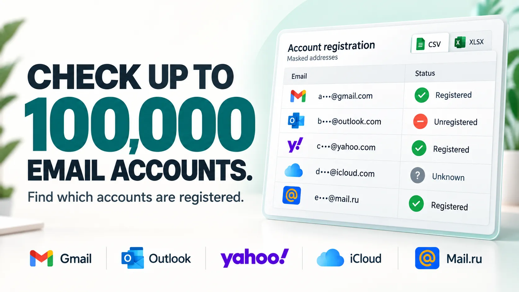 Check up to 100,000 email accounts. Gmail, Outlook, Yahoo, iCloud and Mail.ru.