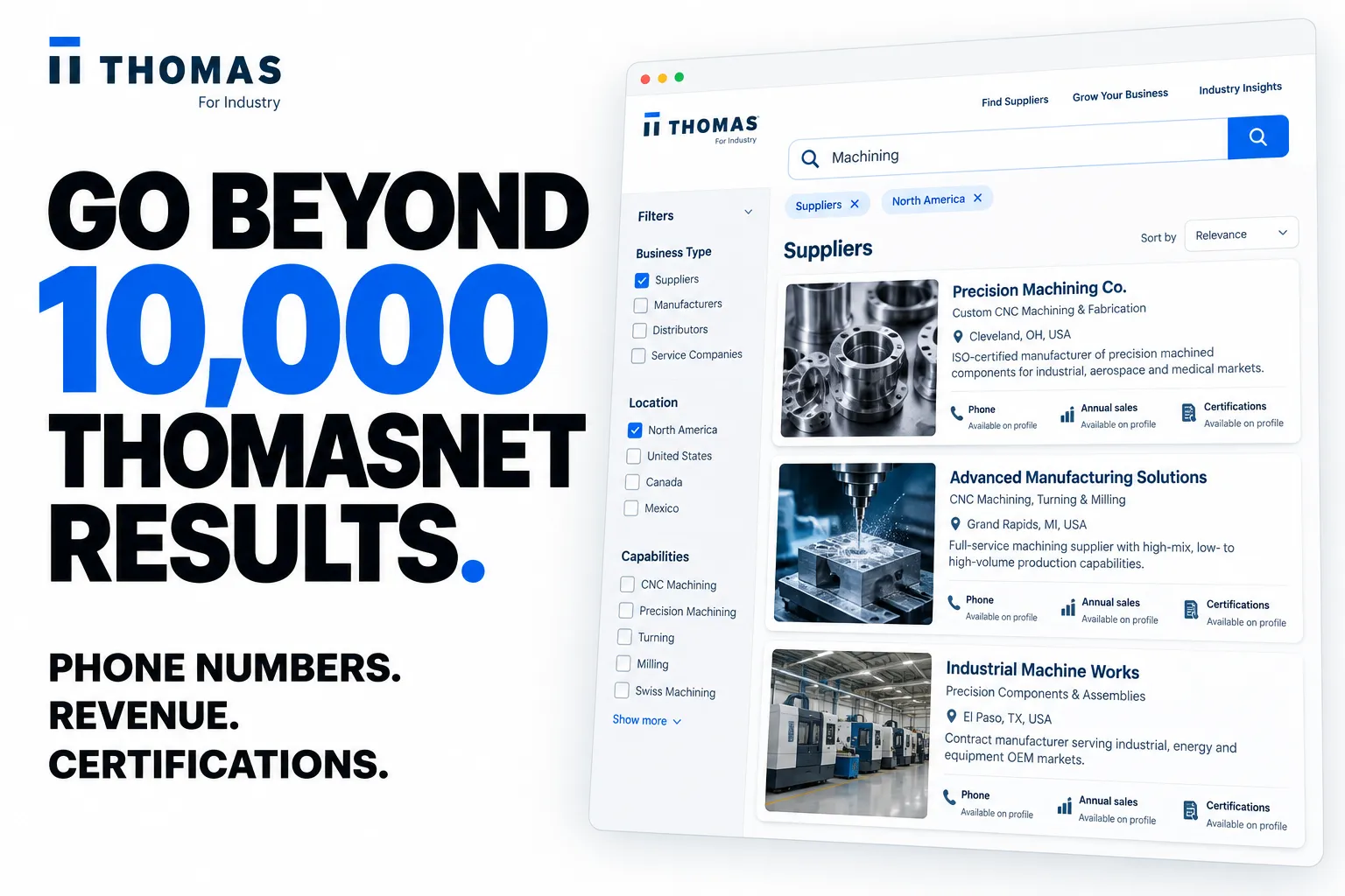 GO BEYOND 10,000 THOMASNET RESULTS. PHONE NUMBERS. REVENUE. CERTIFICATIONS.